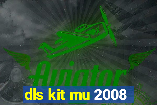 dls kit mu 2008